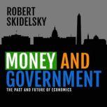 Money and Government The Past and Future of Economics, Robert Skidelsky