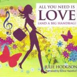 All You Need is Love and a Big Handba..., Julie Hodgson