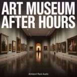 Art Museum After Hours, Ambient Rest Audio