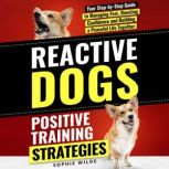 Reactive Dogs Positive Training Stra..., Sophie Wilde