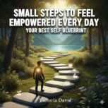 Small Steps to Feel Empowered Every D..., Victoria David