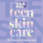 Teen Skincare, Caroline Hirons