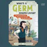 Whats a Germ, Joseph Lister?, Lori Alexander