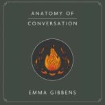 Anatomy of Conversation, Emma Gibbens