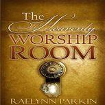 The Heavenly Worship Room, Raelynn Parkin