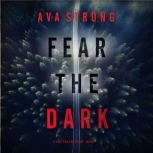 Fear the Dark A Lexi Cole Suspense T..., Ava Strong