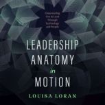 Leadership Anatomy in Motion, Louisa Loran