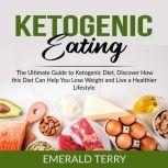 Ketogenic Eating The Ultimate Guide ..., Emerald Terry