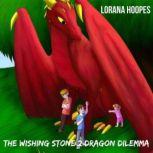 The Wishing Stone #2 Dragon Dilemma, Lorana Hoopes