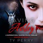 Saving Ashley A Supernatural Vampire Police Thriller, Ty Perry