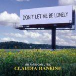 Dont Let Me Be Lonely, Claudia Rankine