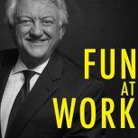 Fun at Work More Time, Freedom, Profit and More of What You Love To Do, Greg Winteregg