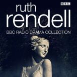 The Ruth Rendell BBC Radio Drama Coll..., Ruth Rendell