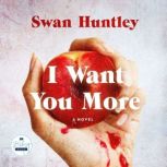 I Want You More, Swan Huntley