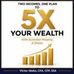 Two Incomes, One Plan to 5x Your Weal..., Victor Idoko