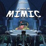 I am a Mimic, MrDojo
