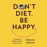 Dont Diet. Be Happy., Katherine McIntosh