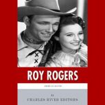 American Legends The Life of Roy Rog..., Charles River Editors