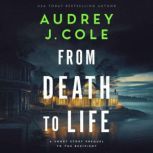From Death to Life, Audrey J. Cole