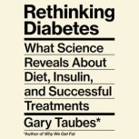 Rethinking Diabetes, Gary Taubes