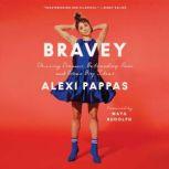 Bravey Essays on Chasing a Big Life, Alexi Pappas