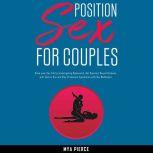 Sex Position for Couples Grow your Sex Life by Investigating Kamasutra, Get Superior Sexual Intimacy with Tantric Sex and Stop Premature Ejaculation with Sex Meditation, Mya Pierce