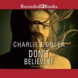 Don't Believe It, Charlie Donlea