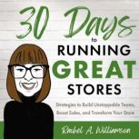 30 Days to Running Great Stores, Rachel A. Williamson