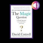The Magic Question A Simple Question..., David Cottrell