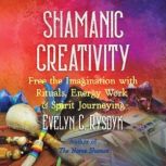 Shamanic Creativity, Evelyn C. Rysdyk
