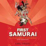 First Samurai, The The Life and Legend of the Warrior Rebel, Taira Masakado, Karl Friday