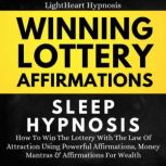 Winning Lottery Affirmations Sleep Hypnosis How To Win The Lottery With The Law Of Attraction Using Powerful Affirmations, Money Mantras & Affirmations For Wealth, LightHeart Hypnosis