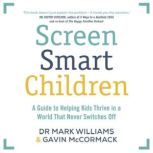 Screen Smart Children, Mark A Williams
