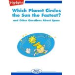 Which Planet Circles the Sun the Fastest? and Other Questions About Space, Highlights for Children