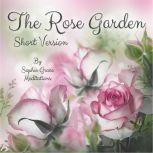 The Rose Garden. Short Version, Sophie Grace Meditations