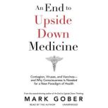 An End to Upside Down Medicine, Mark Gober