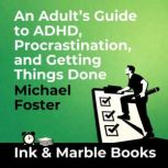 An Adults Guide to ADHD, Procrastina..., Michael Foster