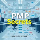 PMP Secrets Effortless Study Anytime..., Braxley Vexley