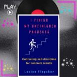I FINISH MY UNFINISHED PROJECTS, Lucien Flepsher