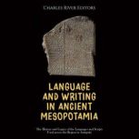 Language and Writing in Ancient Mesop..., Charles River Editors