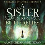 A Sister to Butterflies, Aaron Christopher Drown