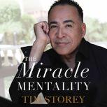 The Miracle Mentality Tap into the Source of Magical Transformation in Your Life, Tim Storey
