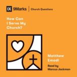 How Can I Serve My Church?, Matthew Emadi