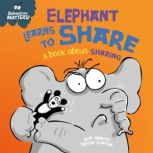 Elephant Learns to Share  A book abo..., Sue Graves
