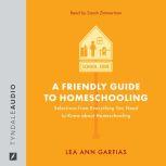 A Friendly Guide to Homeschooling Selections from Everything You Need to Know About Homeschooling, Lea Ann Garfias