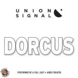 Dorcus Speculations for Public Radio by Union Signal Radio Theater, Jeff Ward; Doug Bost