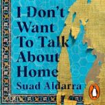 I Dont Want to Talk About Home, Suad Aldarra