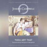 Thou Art That Transforming Religious Metaphor, Joseph Campbell