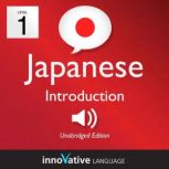 Learn Japanese - Level 1: Introduction to Japanese, Volume 1 Volume 1: Lessons 1-25, Innovative Language Learning