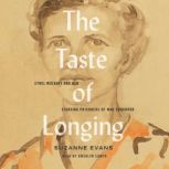 The Taste of Longing Ethel Mulvany and her Starving Prisoners of War Cookbook, Suzanne Evans